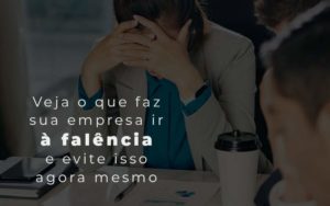 Veja O Que Faz Sua Empresa Ir A Falencia E Evite Isso Agora Mesmo Blog Quero Montar Uma Empresa - MECONT Assessoria Contábil