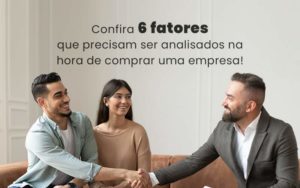 Confira 6 Fatores Que Precisam Ser Analisados Na Hora De Comprar Uma Empresa Blog Quero Montar Uma Empresa - MECONT Assessoria Contábil