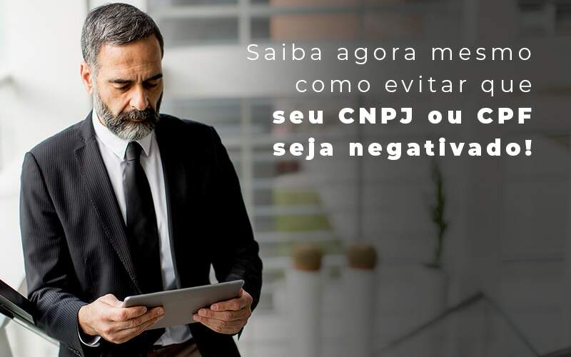 Saiba Agora Mesmo Como Evitar Que Seu Cnpj Eou Cpj Seja Negativado Blog Quero Montar Uma Empresa - MECONT Assessoria Contábil